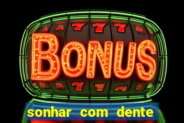 sonhar com dente caindo no jogo do bicho